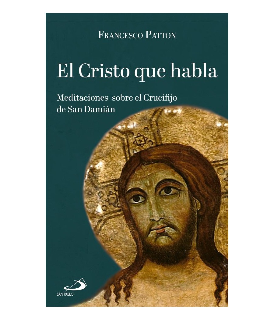 EL CRISTO QUE HABLA. MEDITACIONES SOBRE EL CRUCIFIJO DE SAN DAMIAN