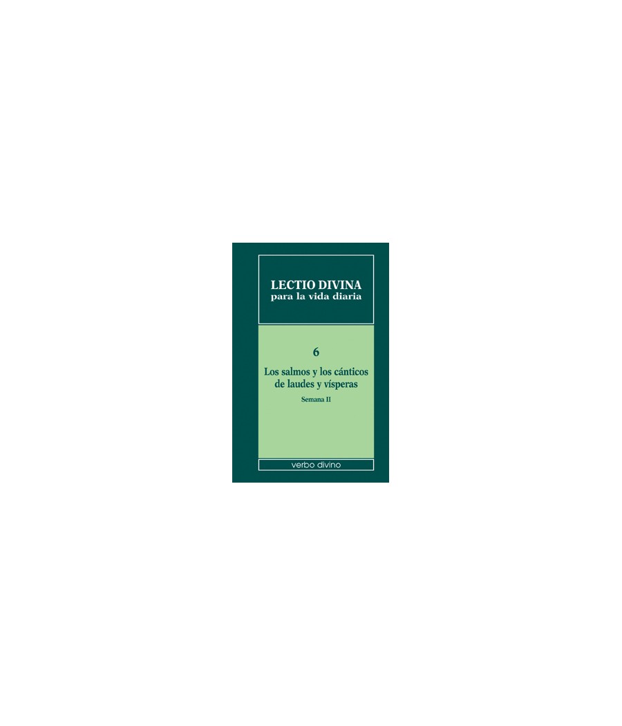 LECTIO DIVINA PARA LA VIDA DIARIA: LOS SALMOS Y LOS CANTICOS DE LAUDES Y VISPERAS. SEMANA 2. VOLUMEN 6 (2ª SEMANA)