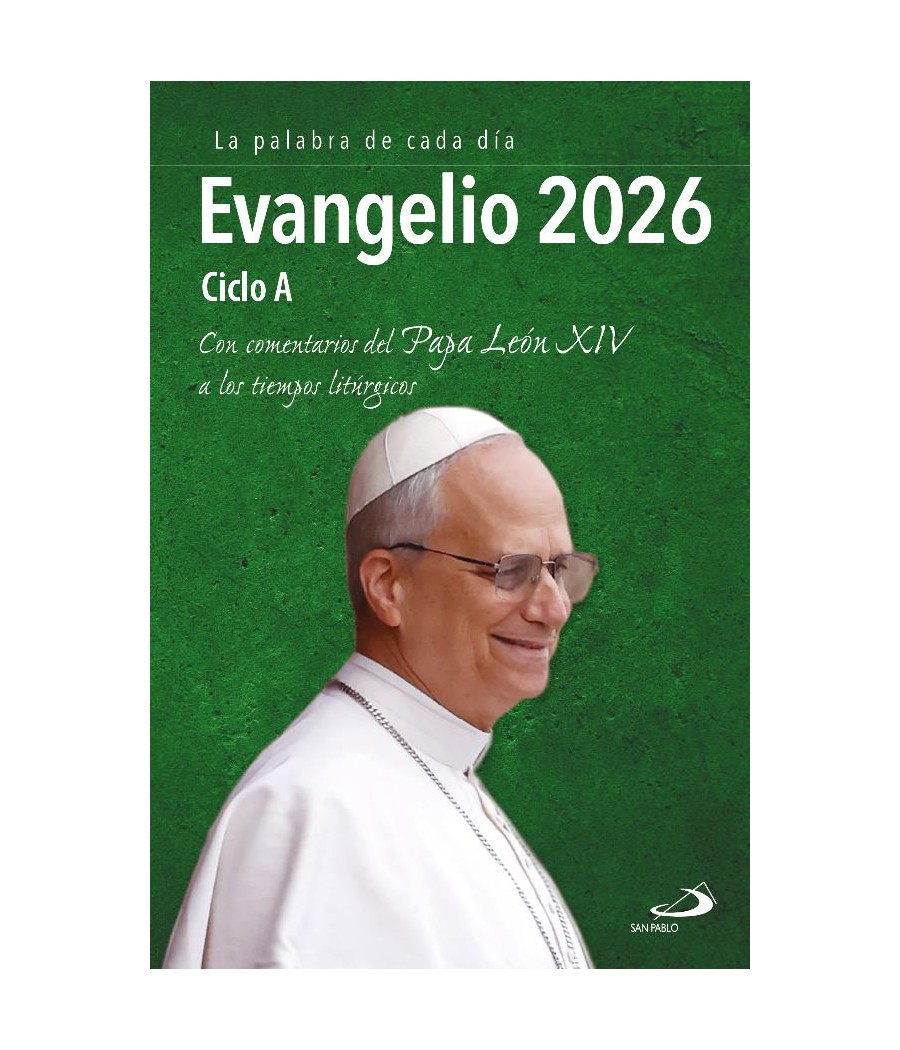 EVANGELIO 2026 PAPA LEON XIV. CICLO A. CON COMENTARIOS DEL PAPA LEON XIV A LOS TIEMPOS LITURGICOS