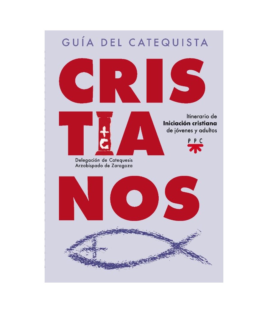 CRISTIANOS. GUIA DEL CATEQUISTA. ITINERARIO DE INICIACION CRISTIANA PARA JOVENES Y ADULTOS