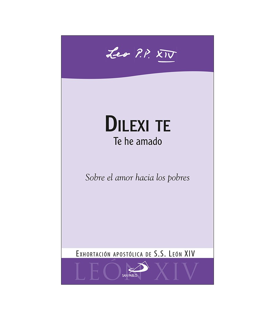 DILEXI TE. TE HE AMADO. EXHORTACION APOSTOLICA SOBRE EL AMOR HACIA LOS POBRES