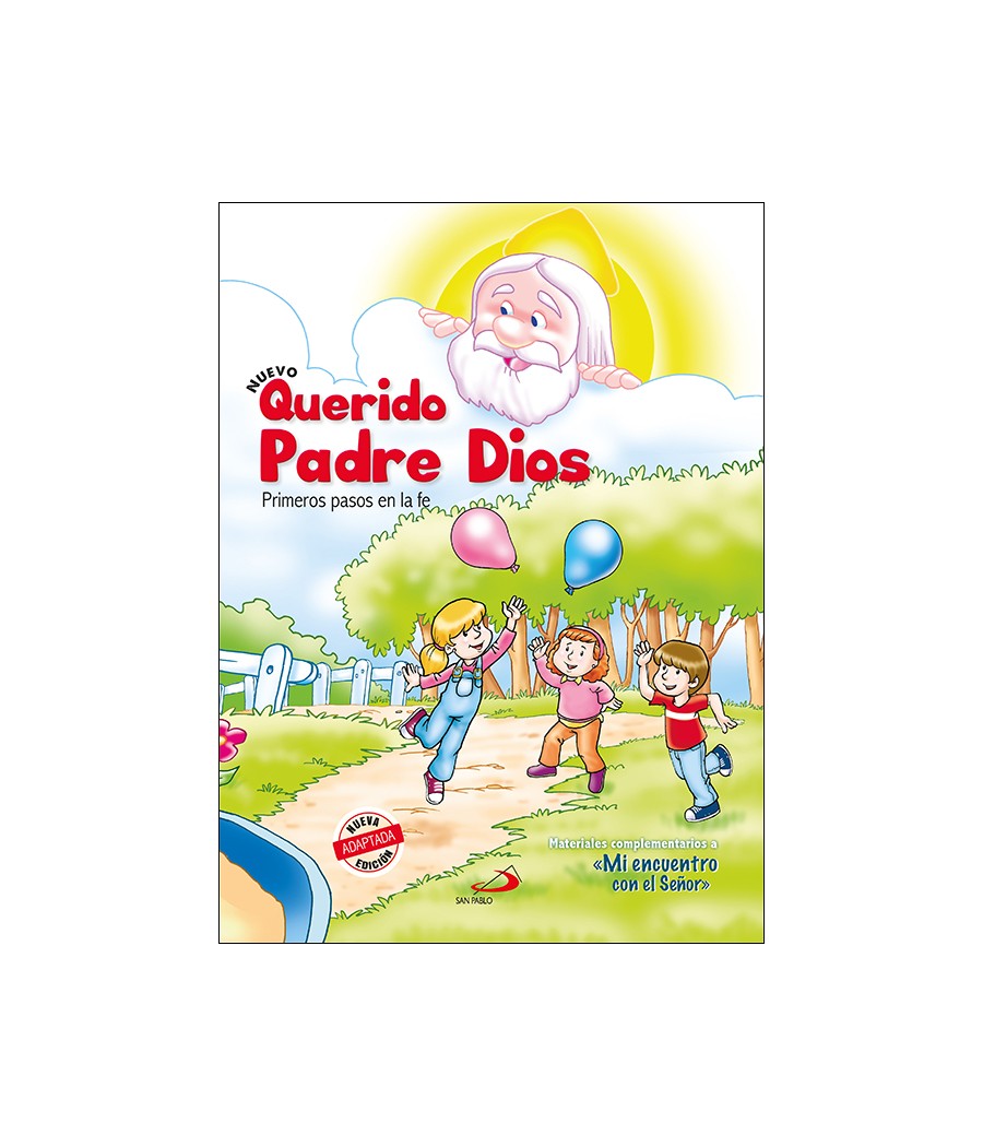 NUEVO QUERIDO PADRE DIOS - PRIMEROS PASOS EN LA FE - LIBRO DEL NIÑO. MATERIALES COMPLEMENTARIOS A MI ENCUENTRO CON EL SEÑOR NUEVO QUERIDO PADRE DIOS - PRIMEROS PASOS EN LA FE - LIBRO DEL NIÑO. MATERIALES COMPLEMENTARIOS A MI ENCUENTRO CON EL SEÑOR