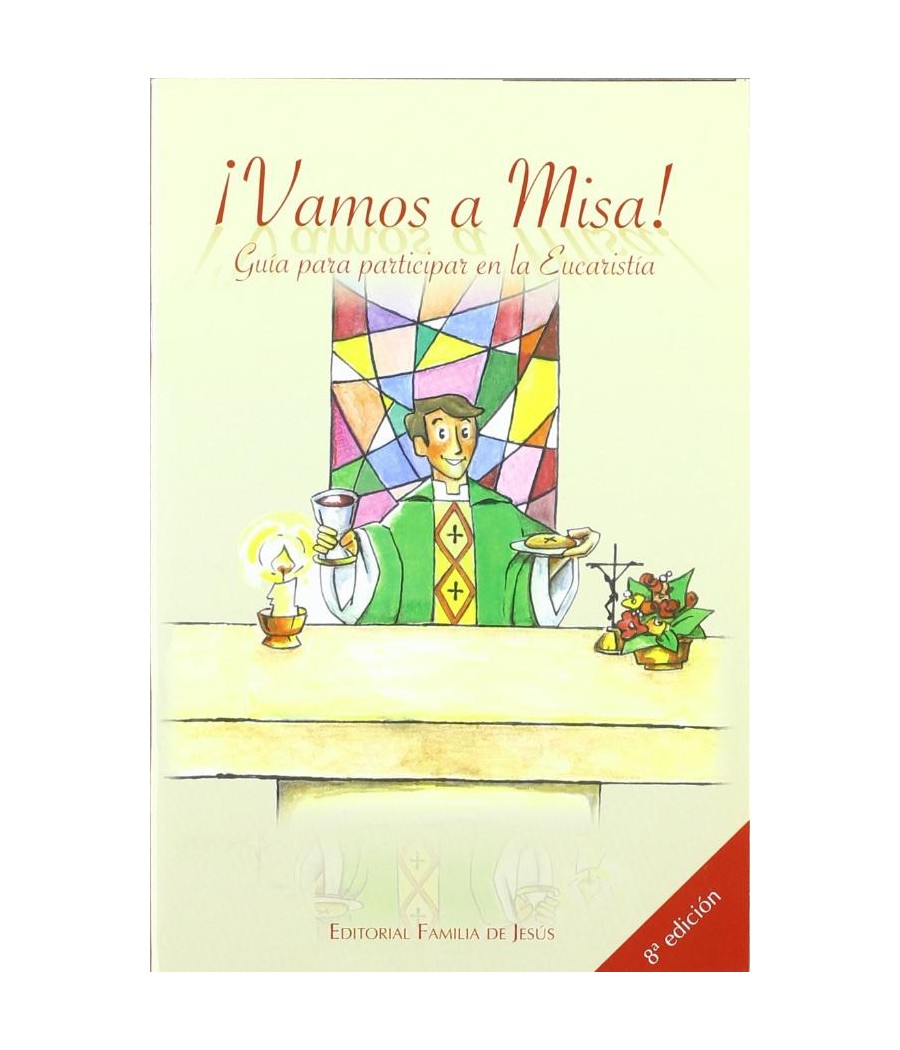 ¡VAMOS A MISA!. GUIA PARA PARTICIPAR EN LA EUCARISTIA