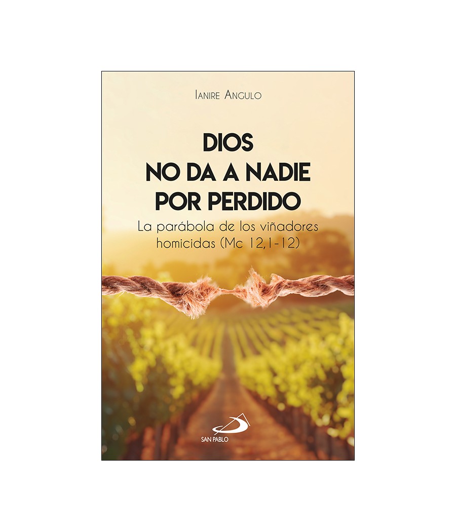 DIOS NO DA A NADIE POR PERDIDO. LA PARABOLA DE LOS VIÑADORES HOMICIDAS (MC 12, 1-12)