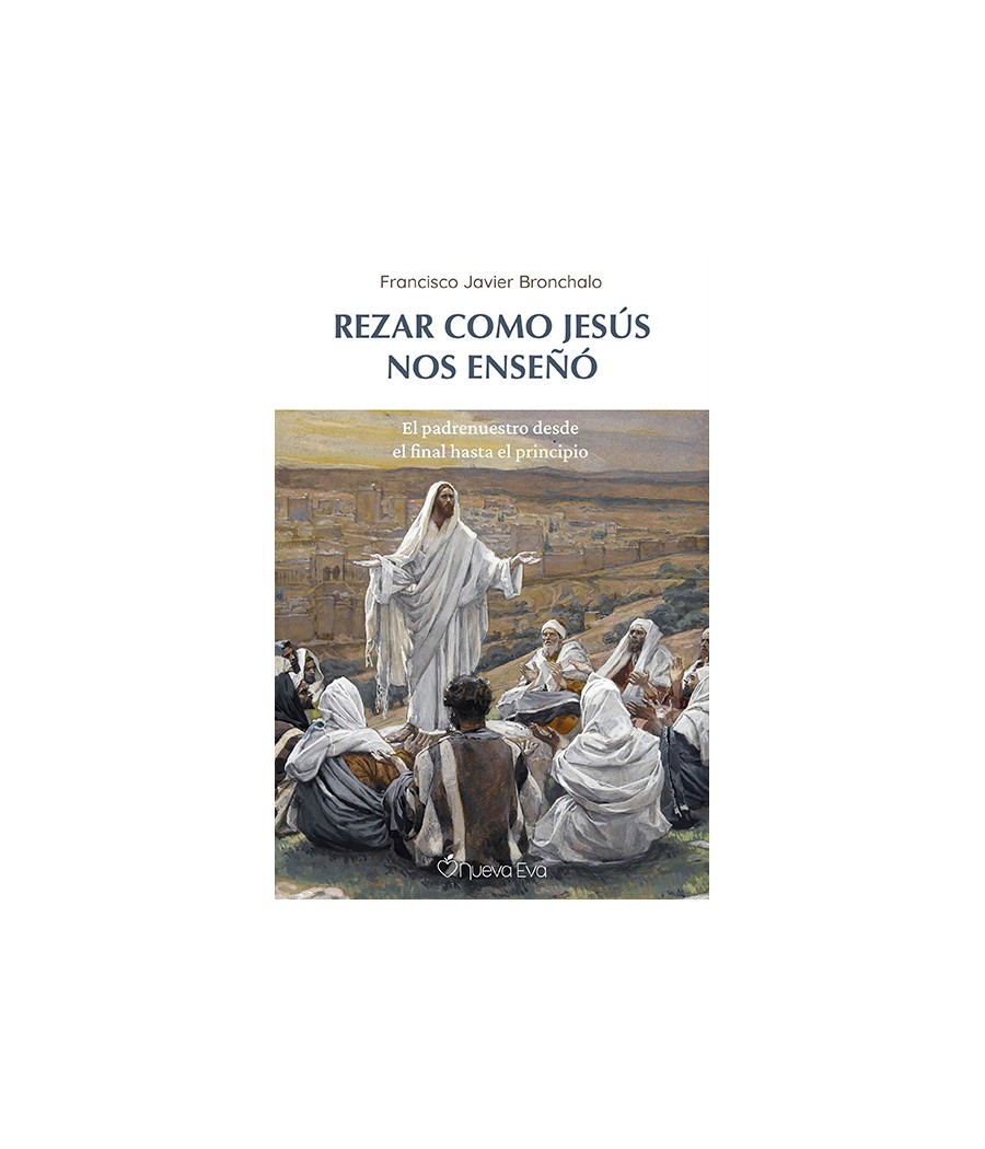 REZAR COMO JESUS NOS ENSEÑO. EL PADRENUESTRO DESDE EL FINAL HASTA EL PRINCIPIO