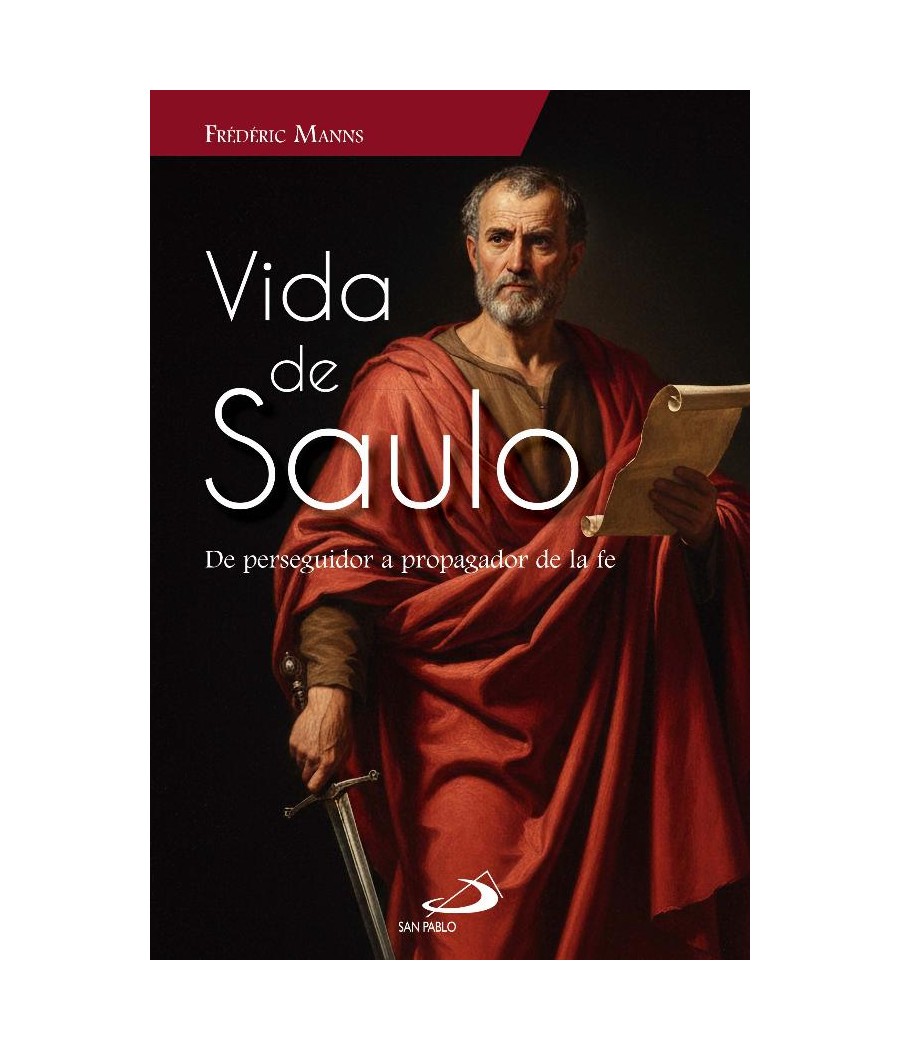 VIDA DE SAULO. DE PERSEGUIDOR A PROPAGADOR DE LA FE