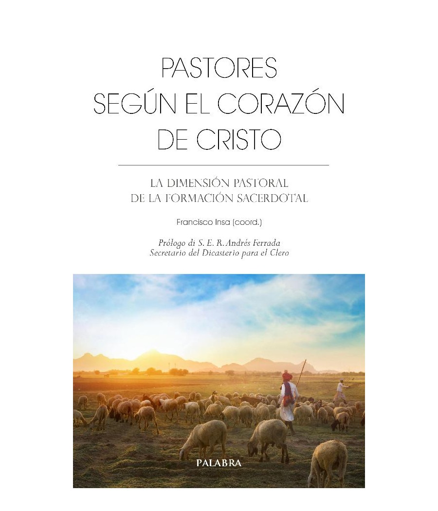 PASTORES SEGUN EL CORAZON DE CRISTO. LA DIMENSION PASTORAL DE LA FORMACION SACERDOTAL