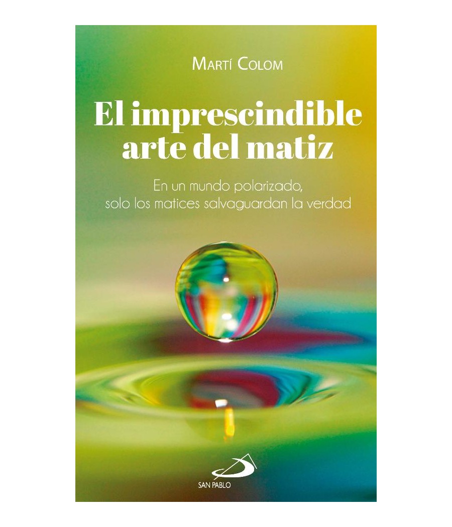 EL IMPRESCINDIBLE ARTE DEL MATIZ. EN UN MUNDO POLARIZADO. SOLO LOS MATICES SALVAGUARDAN LA VERDAD