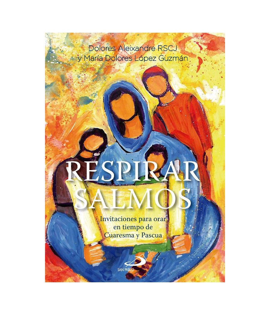 RESPIRAR SALMOS. INVITACIONES PARA ORAR EN TIEMPO DE CUARESMA Y PASCUA
