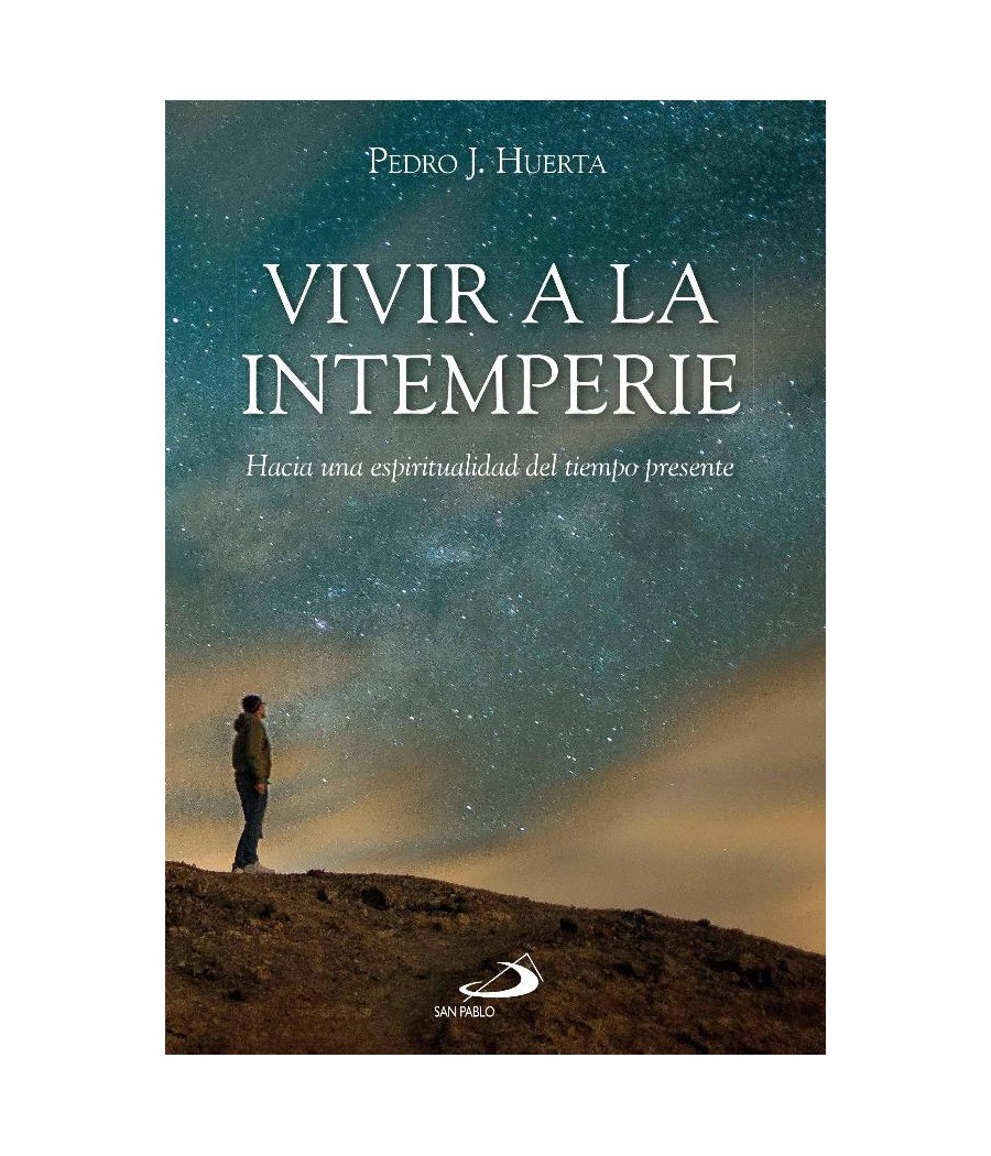 VIVIR A LA INTEMPERIE. HACIA UNA ESPIRITUALIDAD DEL TIEMPO PRESENTE