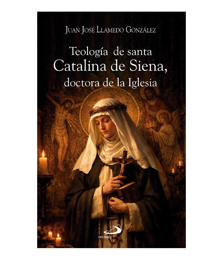 TEOLOGIA DE SANTA CATALINA DE SIENA, DOCTORA DE LA IGLESIA