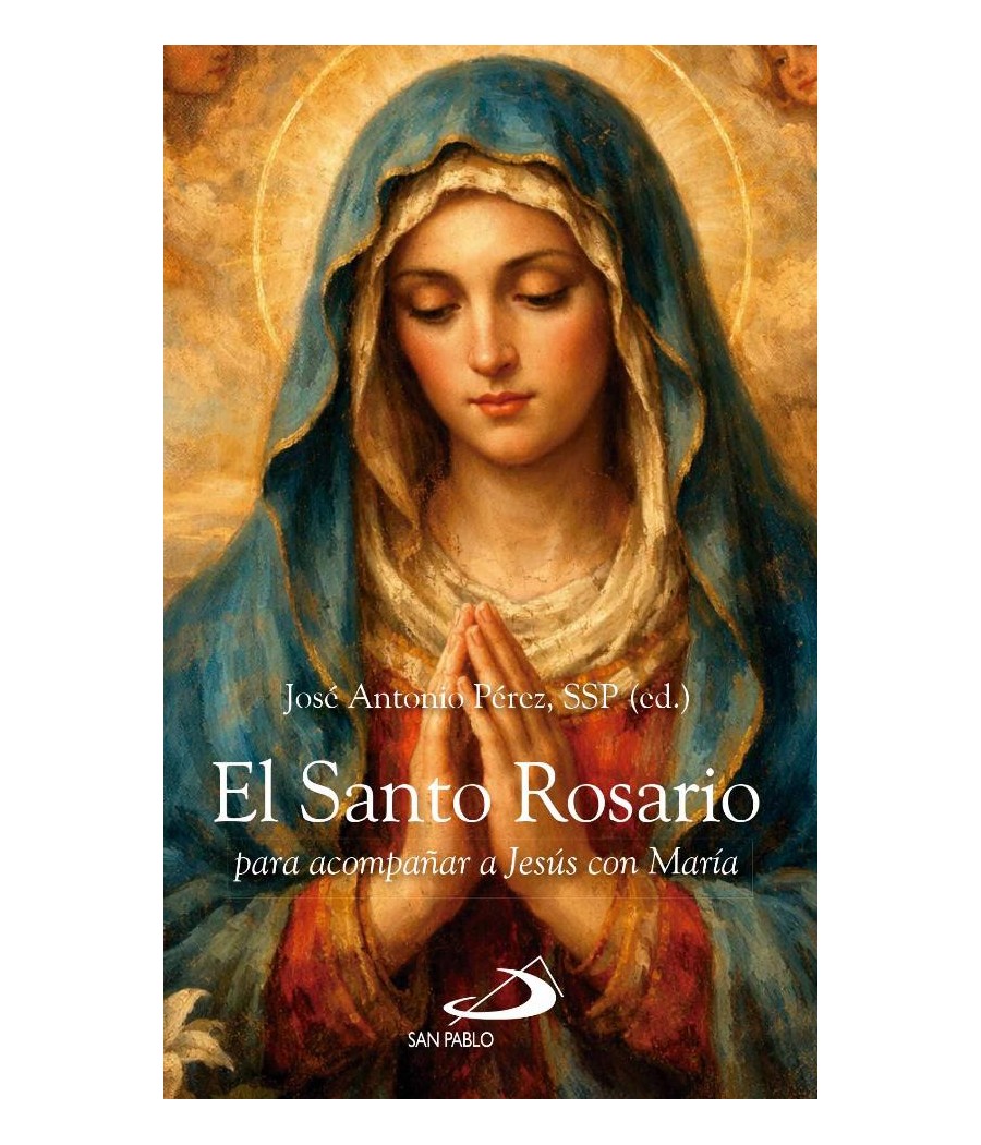 EL SANTO ROSARIO. PARA ACOMPAÑAR A JESUS CON MARIA
