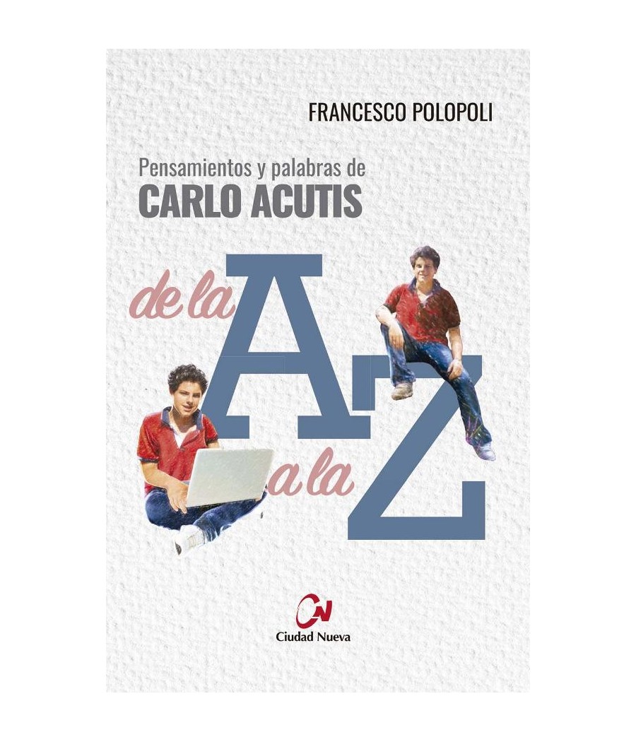PENSAMIENTOS Y PALABRAS DE CARLOS ACUTI DE A A LA Z