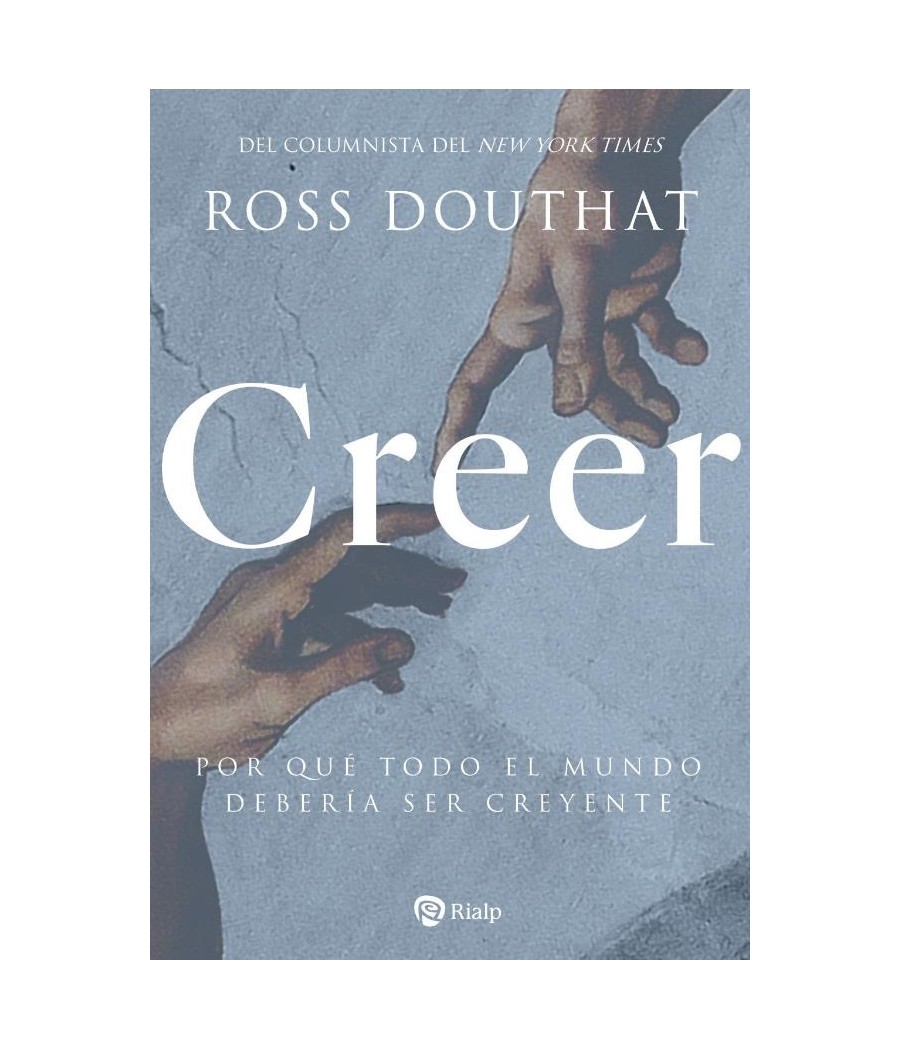 CREER. POR QUE TODO EL MUNDO DEBERIA SER CREYENTE